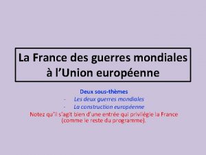 La France des guerres mondiales lUnion europenne Deux