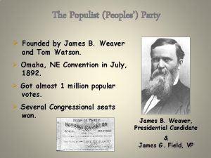 The Populist Peoples Party Founded by James B