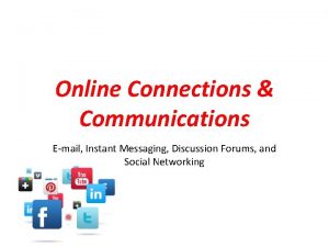 Online Connections Communications Email Instant Messaging Discussion Forums