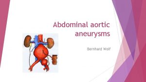Abdominal aortic aneurysms Bernhard Wolf Who died from