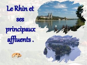 Le Rhin et ses principaux affluents Le Rhin