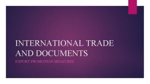 INTERNATIONAL TRADE AND DOCUMENTS EXPORT PROMOTION MEASURES EXPORT