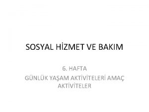 SOSYAL HZMET VE BAKIM 6 HAFTA GNLK YAAM