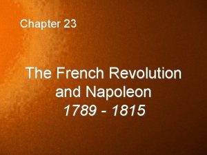 Chapter 23 The French Revolution and Napoleon 1789