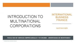 INTRODUCTION TO MULTINATIONAL CORPORATIONS INTERNATIONAL BUSINESS FINANCE GUSTAVO