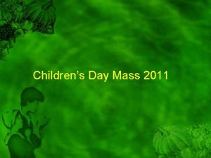 Childrens Day Mass 2011 Entrance hymn To God