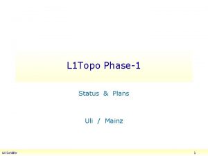 L 1 Topo Phase1 Status Plans Uli Mainz