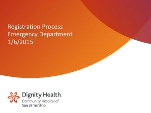 Registration Process Emergency Department 162015 Registration Process The