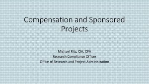 Compensation and Sponsored Projects Michael Ritz CIA CPA