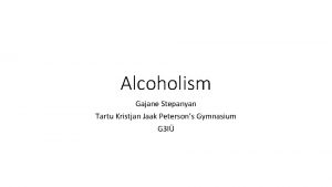 Alcoholism Gajane Stepanyan Tartu Kristjan Jaak Petersons Gymnasium