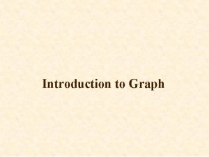 Introduction to Graph Definition of Graph A graph