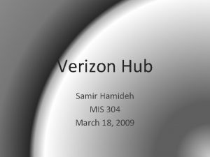 Verizon Hub Samir Hamideh MIS 304 March 18