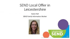 SEND Local Offer in Leicestershire Karen Hall SEND