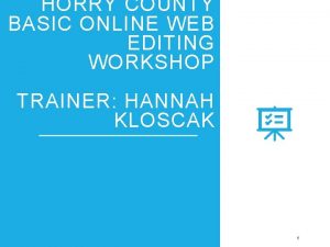 HORRY COUNTY BASIC ONLINE WEB EDITING WORKSHOP TRAINER