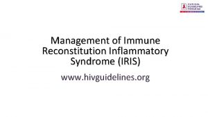 Management of Immune Reconstitution Inflammatory Syndrome IRIS www