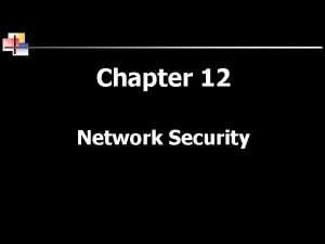 Chapter 12 Network Security Viruses Worms v There