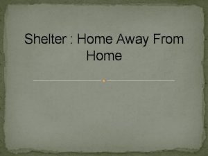 Shelter Home Away From Home Things to Keep