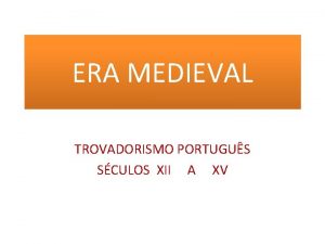 ERA MEDIEVAL TROVADORISMO PORTUGUS SCULOS XII A XV