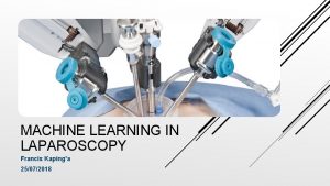 MACHINE LEARNING IN LAPAROSCOPY Francis Kapinga 25072018 TITLE