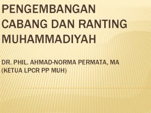 PENGEMBANGAN CABANG DAN RANTING MUHAMMADIYAH DR PHIL AHMADNORMA