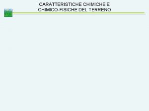 CARATTERISTICHE CHIMICHE E CHIMICOFISICHE DEL TERRENO CARATTERISTICHE CHIMICHE