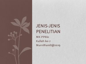 JENISJENIS PENELITIAN MK PPBio Kuliah ke2 Murni Ramli2019