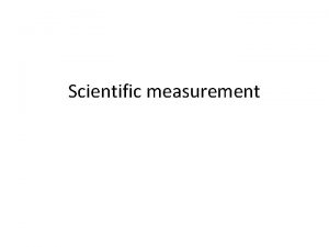 Scientific measurement Types of observations Qualitative descriptive but