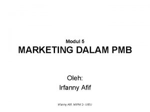 Modul 5 MARKETING DALAM PMB Oleh Irfanny Afif