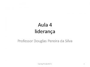 Aula 4 liderana Professor Douglas Pereira da Silva