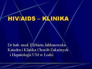 HIVAIDS KLINIKA Dr hab med Elbieta Jabonowska Katedra