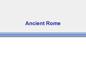 Ancient Rome The Italian Peninsula Narrow bootshaped peninsula