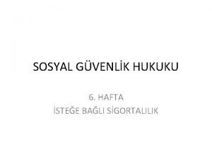 SOSYAL GVENLK HUKUKU 6 HAFTA STEE BALI SGORTALILIK