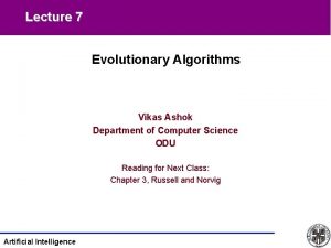 Lecture 7 Evolutionary Algorithms Vikas Ashok Department of