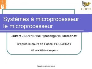 Systmes microprocesseur le microprocesseur Laurent JEANPIERRE jeanpliutc 3