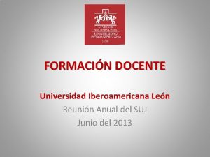 FORMACIN DOCENTE Universidad Iberoamericana Len Reunin Anual del