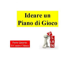 Ideare un Piano di Gioco Parte Quarta Il