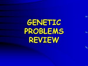 GENETIC PROBLEMS REVIEW Question 1 How many different