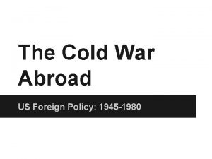 The Cold War Abroad US Foreign Policy 1945