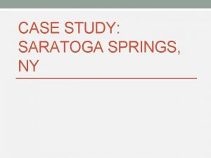 CASE STUDY SARATOGA SPRINGS NY Who Was Involved