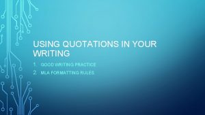 USING QUOTATIONS IN YOUR WRITING 1 GOOD WRITING