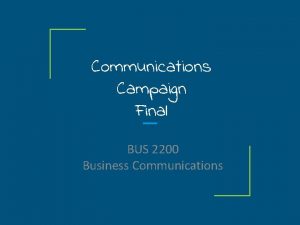 Communications Campaign Final BUS 2200 Business Communications Overview