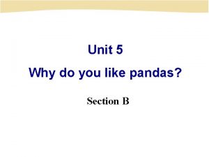Unit 5 Why do you like pandas Section