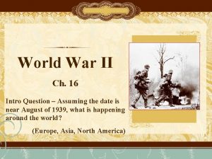 World War II Ch 16 Intro Question Assuming