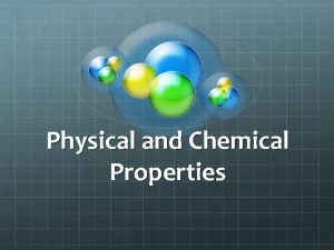 Physical and Chemical Properties Physical vs Chemical In