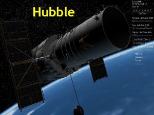 Hubble The Hubble telescope is located outside our