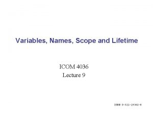Variables Names Scope and Lifetime ICOM 4036 Lecture