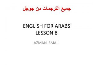 ENGLISH FOR ARABS LESSON 8 AZMAN ISMAIL Positive