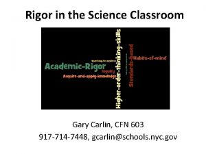Rigor in the Science Classroom Gary Carlin CFN
