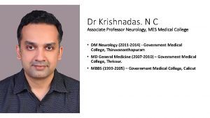 Dr Krishnadas N C Associate Professor Neurology MES