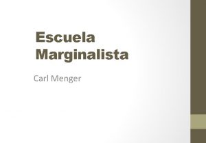 Escuela Marginalista Carl Menger BIOGRAFA 1 Vivi entre